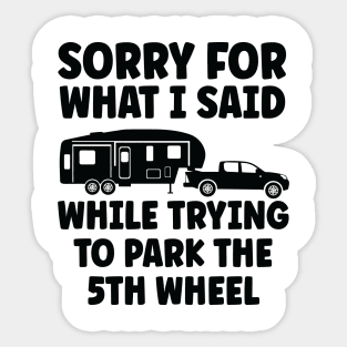 Sorry for what I said while trying to park the 5th wheel Sticker